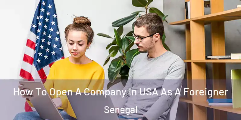  How To Open A Company In USA As A Foreigner Senegal